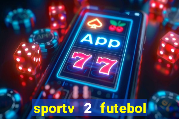 sportv 2 futebol play hd